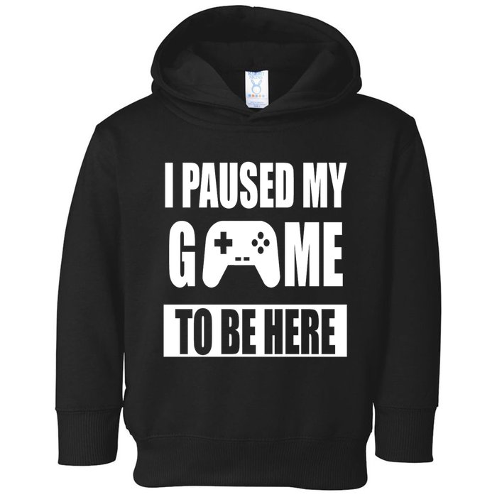 I Paused My Game To Be Here Toddler Hoodie