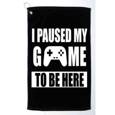 I Paused My Game To Be Here Platinum Collection Golf Towel