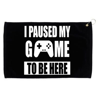 I Paused My Game To Be Here Grommeted Golf Towel