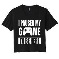 I Paused My Game To Be Here Women's Crop Top Tee