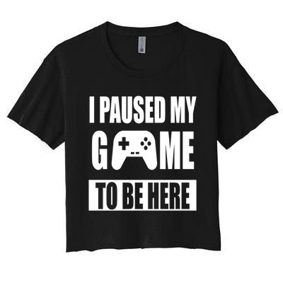 I Paused My Game To Be Here Women's Crop Top Tee