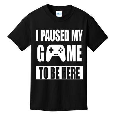 I Paused My Game To Be Here Kids T-Shirt