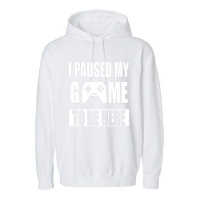 I Paused My Game To Be Here Garment-Dyed Fleece Hoodie