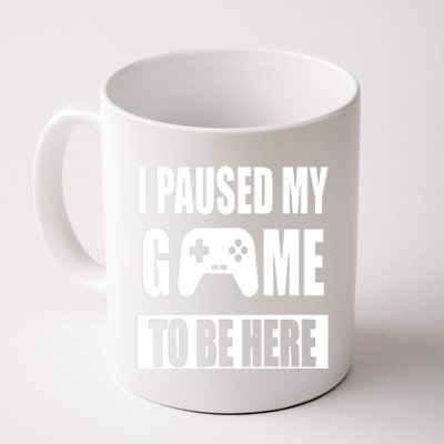 I Paused My Game To Be Here Coffee Mug