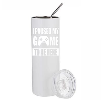 I Paused My Game To Be Here Stainless Steel Tumbler