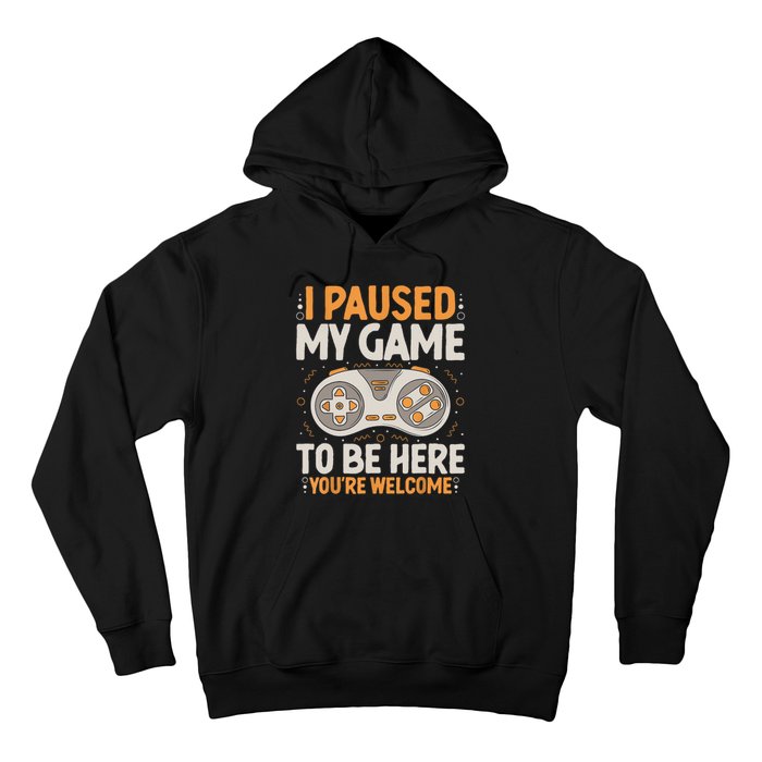 I Paused My Game To Be Here Retro Gaming Humor Funny Gamer Hoodie