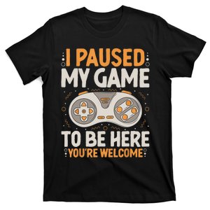 I Paused My Game To Be Here Retro Gaming Humor Funny Gamer T-Shirt