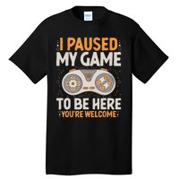 I Paused My Game To Be Here Retro Gaming Humor Funny Gamer Tall T-Shirt