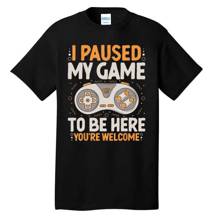 I Paused My Game To Be Here Retro Gaming Humor Funny Gamer Tall T-Shirt