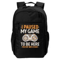 I Paused My Game To Be Here Retro Gaming Humor Funny Gamer Daily Commute Backpack