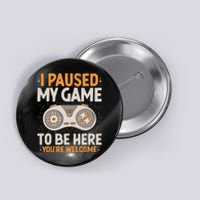 I Paused My Game To Be Here Retro Gaming Humor Funny Gamer Button