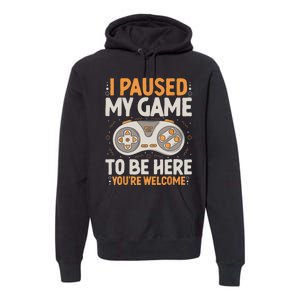 I Paused My Game To Be Here Retro Gaming Humor Funny Gamer Premium Hoodie