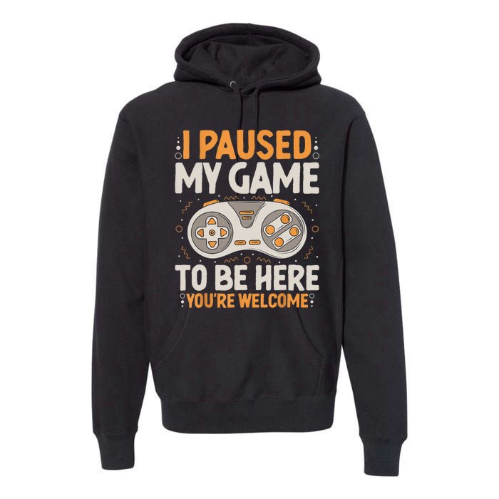 I Paused My Game To Be Here Retro Gaming Humor Funny Gamer Premium Hoodie