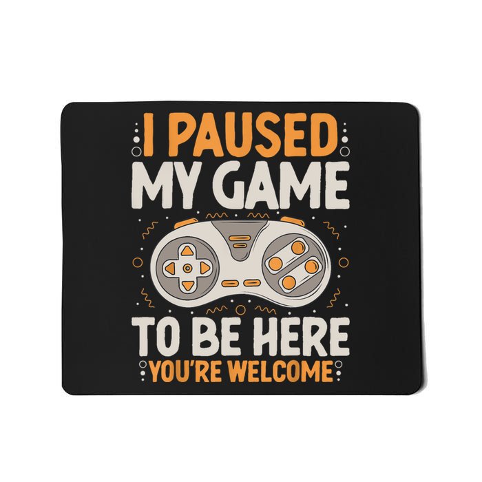 I Paused My Game To Be Here Retro Gaming Humor Funny Gamer Mousepad