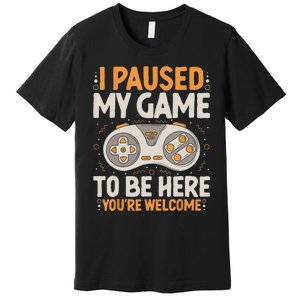 I Paused My Game To Be Here Retro Gaming Humor Funny Gamer Premium T-Shirt