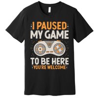 I Paused My Game To Be Here Retro Gaming Humor Funny Gamer Premium T-Shirt