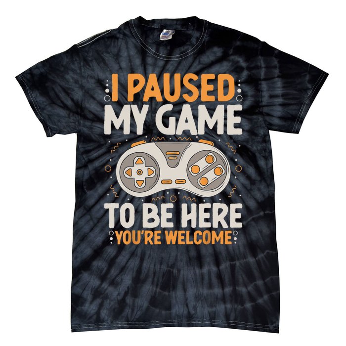 I Paused My Game To Be Here Retro Gaming Humor Funny Gamer Tie-Dye T-Shirt