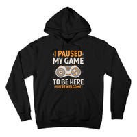 I Paused My Game To Be Here Retro Gaming Humor Funny Gamer Tall Hoodie