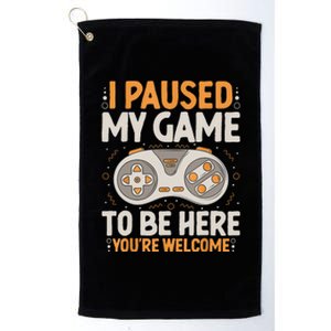 I Paused My Game To Be Here Retro Gaming Humor Funny Gamer Platinum Collection Golf Towel