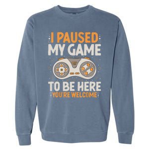 I Paused My Game To Be Here Retro Gaming Humor Funny Gamer Garment-Dyed Sweatshirt