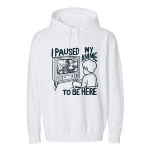 I Paused My Anime To Be Here Garment-Dyed Fleece Hoodie