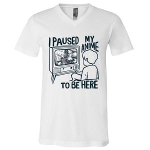 I Paused My Anime To Be Here V-Neck T-Shirt