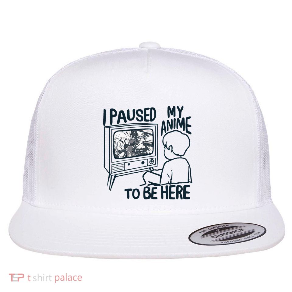 I Paused My Anime To Be Here Flat Bill Trucker Hat