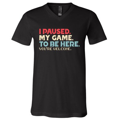 I Paused My Game To Be Here You're Welcome gift V-Neck T-Shirt