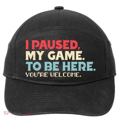 I Paused My Game To Be Here You're Welcome gift 7-Panel Snapback Hat