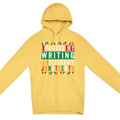 I Paused My Writing To Celebrate Junenth Black History Gift Premium Pullover Hoodie