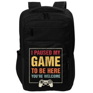 I Paused My Game To Be Here YouRe Welcome Video Gamer Impact Tech Backpack