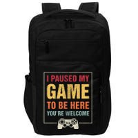 I Paused My Game To Be Here YouRe Welcome Video Gamer Impact Tech Backpack