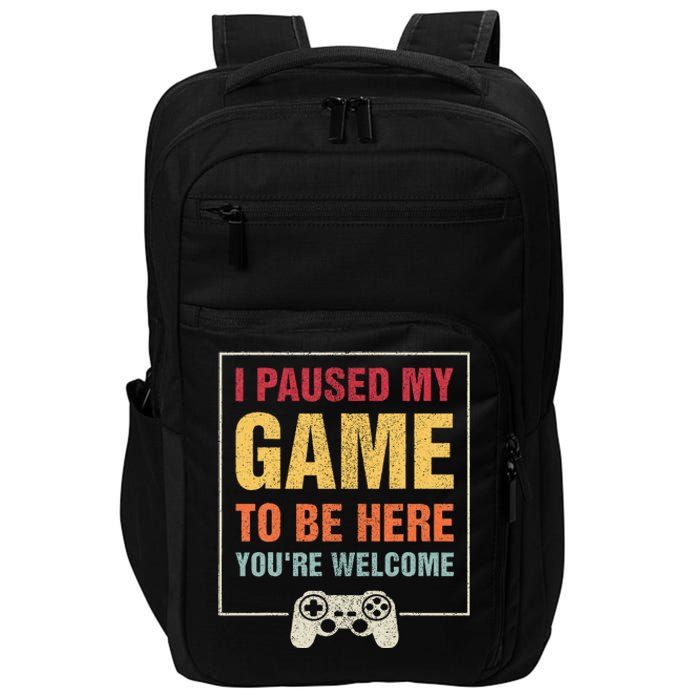 I Paused My Game To Be Here YouRe Welcome Video Gamer Impact Tech Backpack