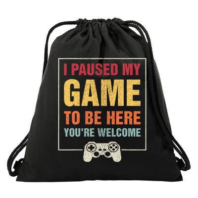 I Paused My Game To Be Here YouRe Welcome Video Gamer Drawstring Bag