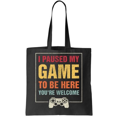 I Paused My Game To Be Here YouRe Welcome Video Gamer Tote Bag