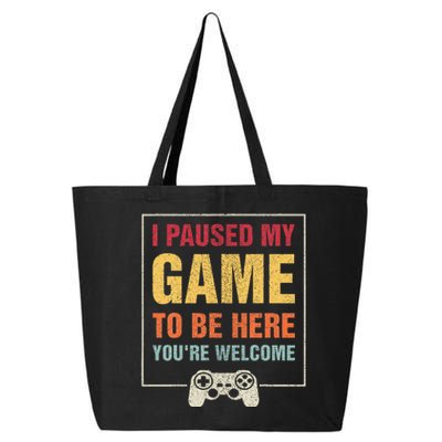 I Paused My Game To Be Here YouRe Welcome Video Gamer 25L Jumbo Tote