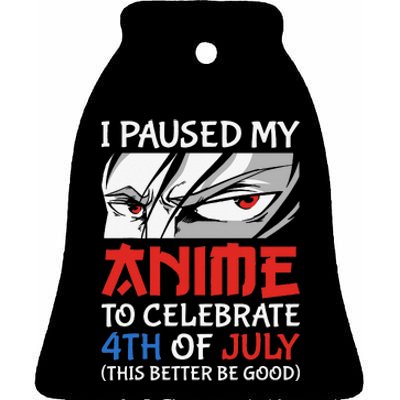 I Paused My Anime To Celebrate 4th Of July Funny 4th Of July Ceramic Bell Ornament