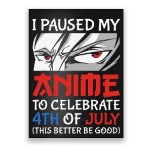 I Paused My Anime To Celebrate 4th Of July Funny 4th Of July Poster