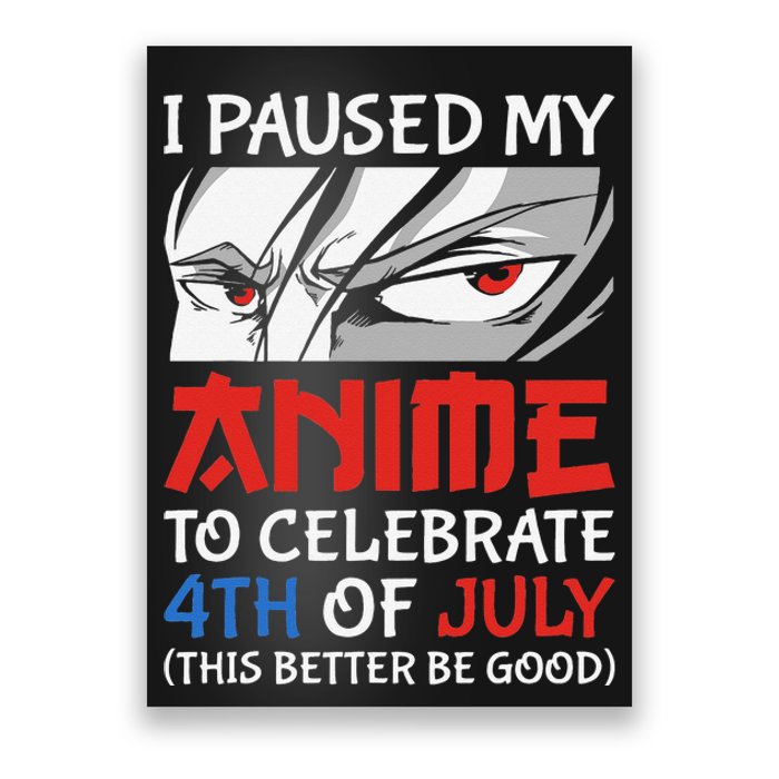 I Paused My Anime To Celebrate 4th Of July Funny 4th Of July Poster