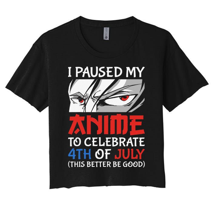 I Paused My Anime To Celebrate 4th Of July Funny 4th Of July Women's Crop Top Tee