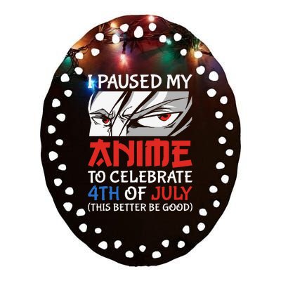 I Paused My Anime To Celebrate 4th Of July Funny 4th Of July Ceramic Oval Ornament