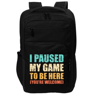 I Paused My Game To Be Here Funny Gamer Video Game Gaming Impact Tech Backpack