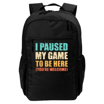 I Paused My Game To Be Here Funny Gamer Video Game Gaming Daily Commute Backpack