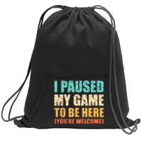 I Paused My Game To Be Here Funny Gamer Video Game Gaming Sweatshirt Cinch Pack Bag