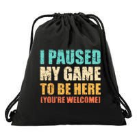 I Paused My Game To Be Here Funny Gamer Video Game Gaming Drawstring Bag