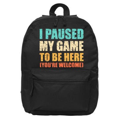 I Paused My Game To Be Here Funny Gamer Video Game Gaming 16 in Basic Backpack