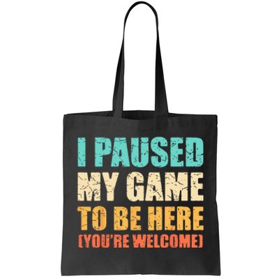 I Paused My Game To Be Here Funny Gamer Video Game Gaming Tote Bag