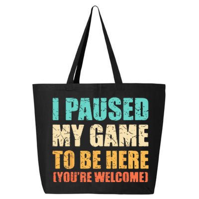 I Paused My Game To Be Here Funny Gamer Video Game Gaming 25L Jumbo Tote