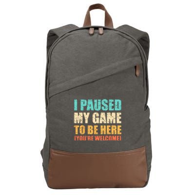 I Paused My Game To Be Here Funny Gamer Video Game Gaming Cotton Canvas Backpack