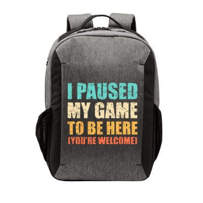 I Paused My Game To Be Here Funny Gamer Video Game Gaming Vector Backpack